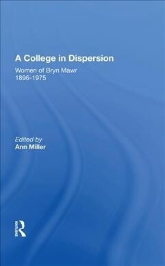 A College in Dispersion : Women of Bryn Mawr 1896-1975 (Hardcover)