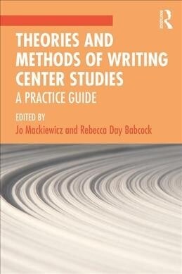 Theories and Methods of Writing Center Studies : A Practical Guide (Paperback)