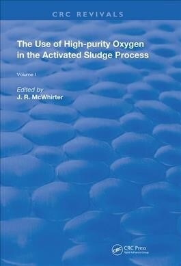 The Use of High-purity Oxygen in the Activated Sludge Process : Volume 1 (Hardcover)