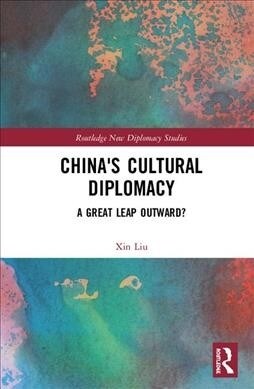 Chinas Cultural Diplomacy : A Great Leap Outward? (Hardcover)