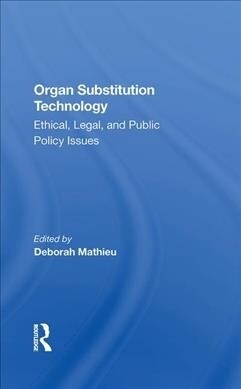 Organ Substitution Technology : Ethical, Legal, And Public Policy Issues (Hardcover)