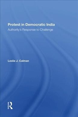Protest In Democratic India : Authoritys Response To Challenge (Hardcover)