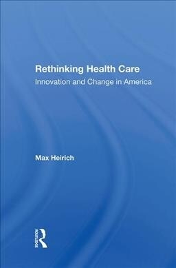 Rethinking Health Care : Innovation And Change In America (Hardcover)