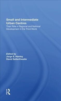 Small And Intermediate Urban Centres : Their Role In Regional And National Development In The Third World (Hardcover)