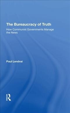The Bureaucracy Of Truth : How Communist Governments Manage The News (Hardcover)