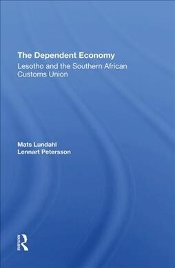 The Dependent Economy : Lesotho And The Southern African Customs Union (Hardcover)