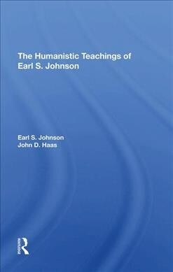 The Humanistic Teachings Of Earl S. Johnson (Hardcover, 1)