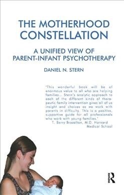 The Motherhood Constellation : A Unified View of Parent-Infant Psychotherapy (Hardcover)