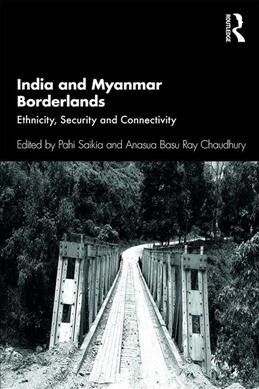 India and Myanmar Borderlands : Ethnicity, Security and Connectivity (Paperback)