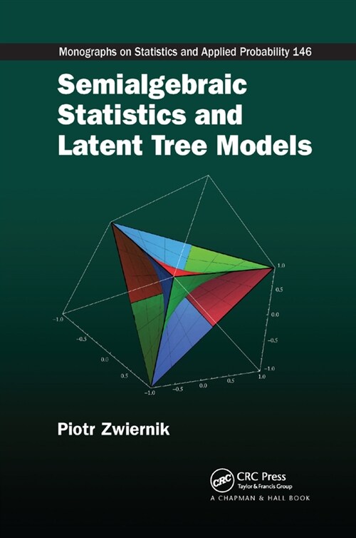 Semialgebraic Statistics and Latent Tree Models (Paperback, 1)