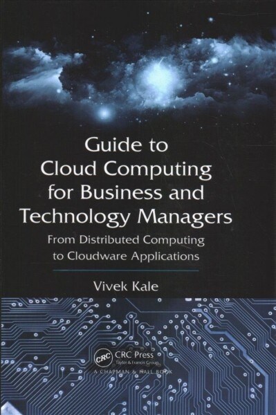 Guide to Cloud Computing for Business and Technology Managers : From Distributed Computing to Cloudware Applications (Paperback)