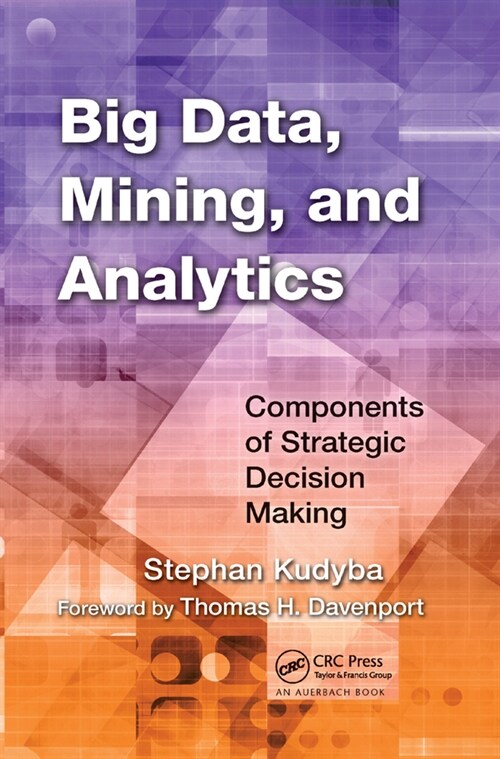 Big Data, Mining, and Analytics : Components of Strategic Decision Making (Paperback)