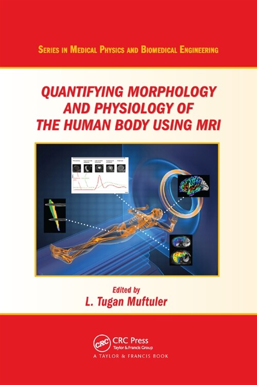 Quantifying Morphology and Physiology of the Human Body Using MRI (Paperback, 1)