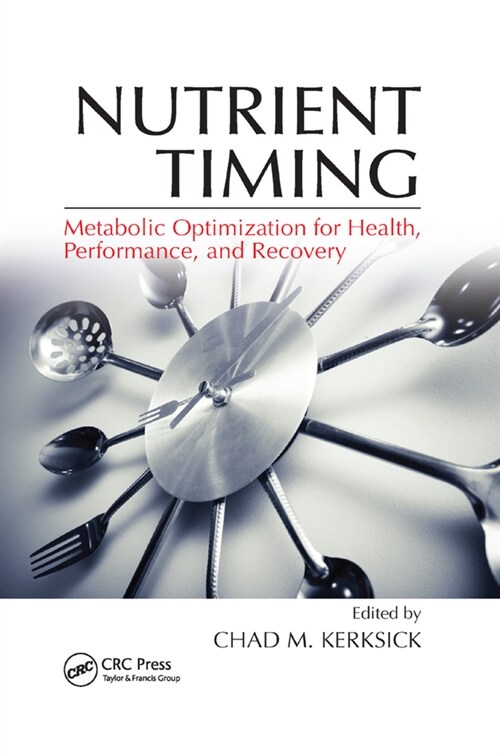 Nutrient Timing : Metabolic Optimization for Health, Performance, and Recovery (Paperback)