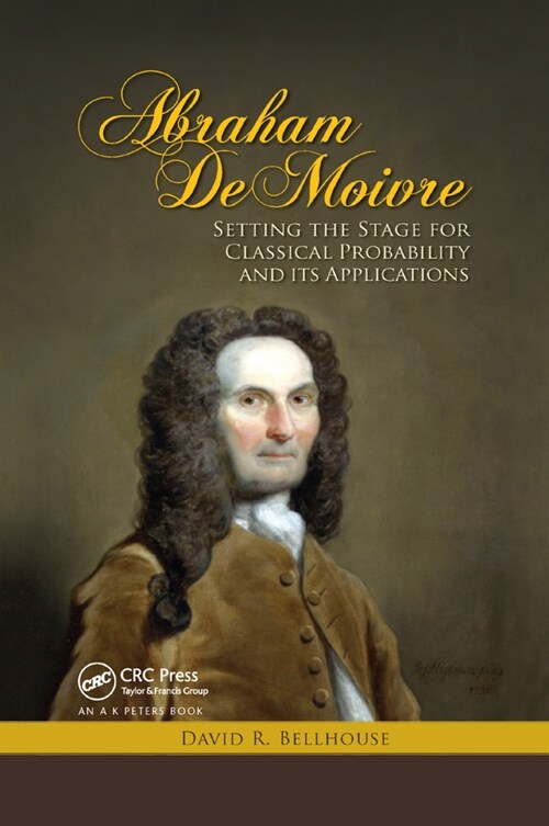 Abraham De Moivre : Setting the Stage for Classical Probability and Its Applications (Paperback)