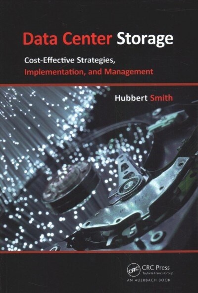 Data Center Storage : Cost-Effective Strategies, Implementation, and Management (Paperback)