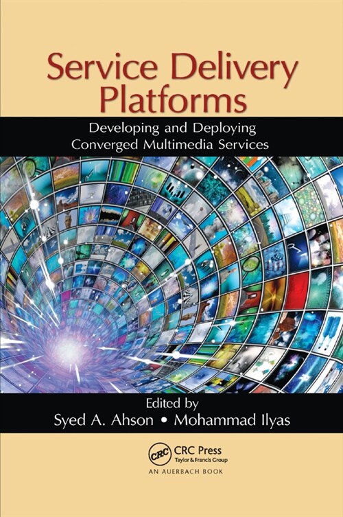 Service Delivery Platforms : Developing and Deploying Converged Multimedia Services (Paperback)