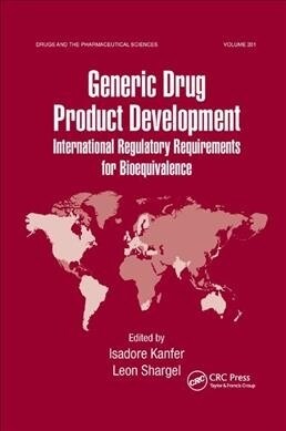 Generic Drug Product Development : International Regulatory Requirements for Bioequivalence (Paperback)