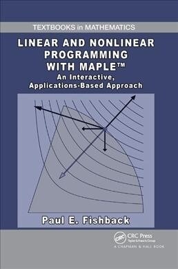Linear and Nonlinear Programming with Maple : An Interactive, Applications-Based Approach (Paperback)