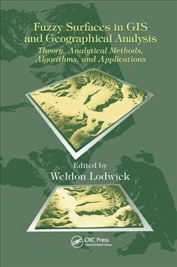 Fuzzy Surfaces in GIS and Geographical Analysis : Theory, Analytical Methods, Algorithms and Applications (Paperback)