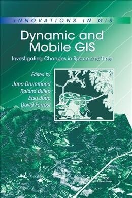 Dynamic and Mobile GIS : Investigating Changes in Space and Time (Paperback)