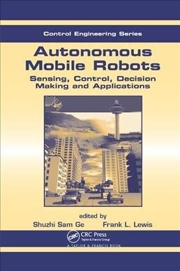 Autonomous Mobile Robots : Sensing, Control, Decision Making and Applications (Paperback)