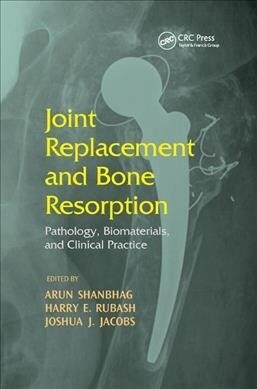 Joint Replacement and Bone Resorption : Pathology, Biomaterials and Clinical Practice (Paperback)