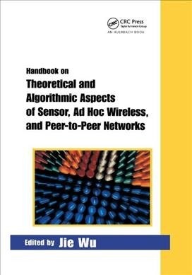 Handbook on Theoretical and Algorithmic Aspects of Sensor, Ad Hoc Wireless, and Peer-to-Peer Networks (Paperback, 1)