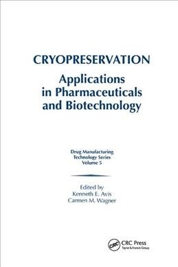 Cryopreservation : Applications in Pharmaceuticals and Biotechnology (Paperback)