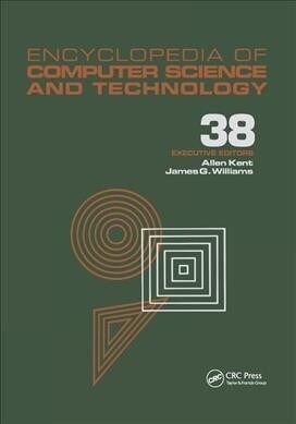 Encyclopedia of Computer Science and Technology : Volume 38 - Supplement 23: Algorithms for Designing Multimedia Storage Servers to Models and Archite (Paperback)