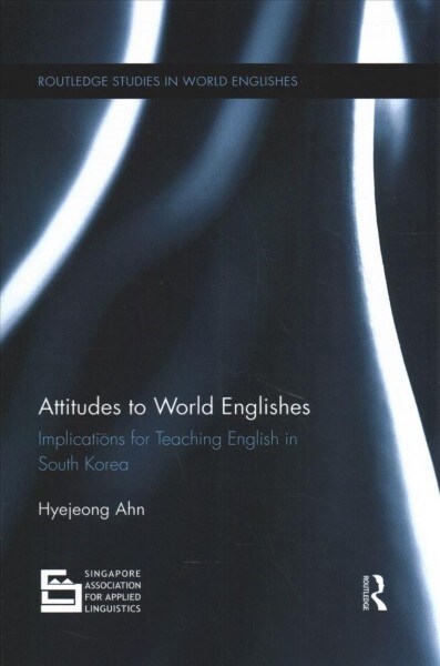 Attitudes to World Englishes : Implications for teaching English in South Korea (Paperback)