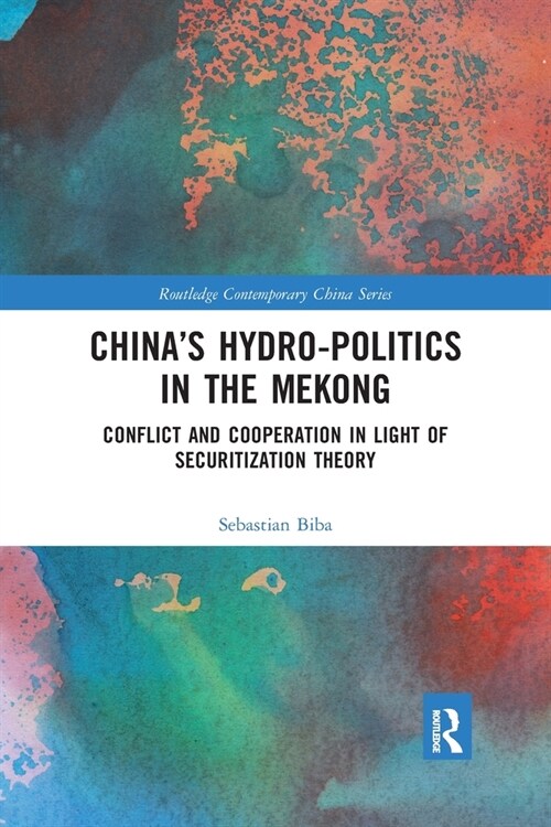 Chinas Hydro-politics in the Mekong : Conflict and Cooperation in Light of Securitization Theory (Paperback)