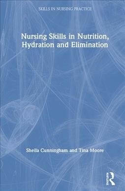 Nursing Skills in Nutrition, Hydration and Elimination (Hardcover, 1)