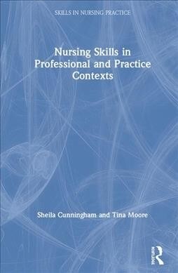 Nursing Skills in Professional and Practice Contexts (Hardcover, 1)