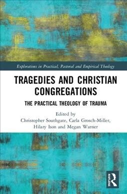 Tragedies and Christian Congregations : The Practical Theology of Trauma (Hardcover)