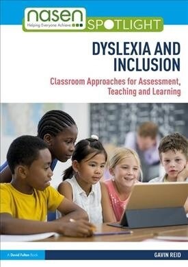 Dyslexia and Inclusion : Classroom Approaches for Assessment, Teaching and Learning (Paperback, 3 ed)
