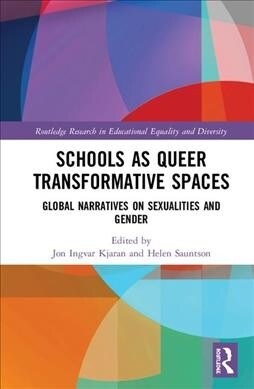 Schools as Queer Transformative Spaces : Global Narratives on Sexualities and Gender (Hardcover)