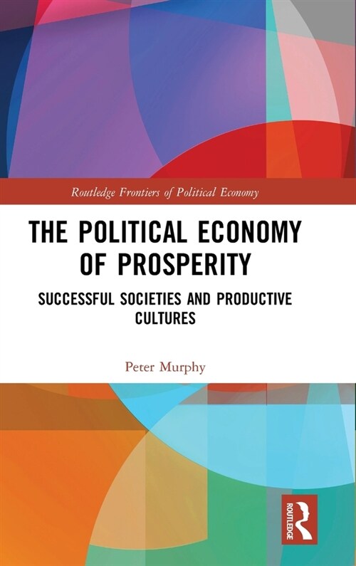 The Political Economy of Prosperity : Successful Societies and Productive Cultures (Hardcover)