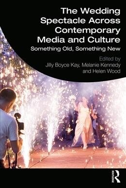 The wedding spectacle across contemporary media and culture : Something Old, Something New (Paperback)