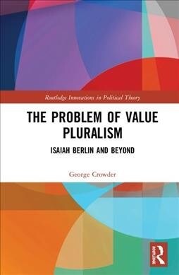 The Problem of Value Pluralism : Isaiah Berlin and Beyond (Hardcover)