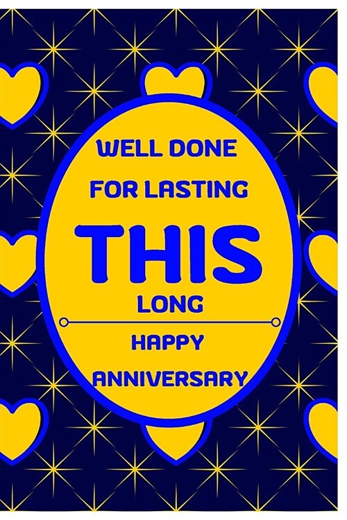 Well Done For Lasting This Long: Great Notebook/Journal Gift for Parents Anniversary to Writing (6x9 Inch 15.24x22.86 cm) Lined Paper 120 Pages (YELL (Paperback)