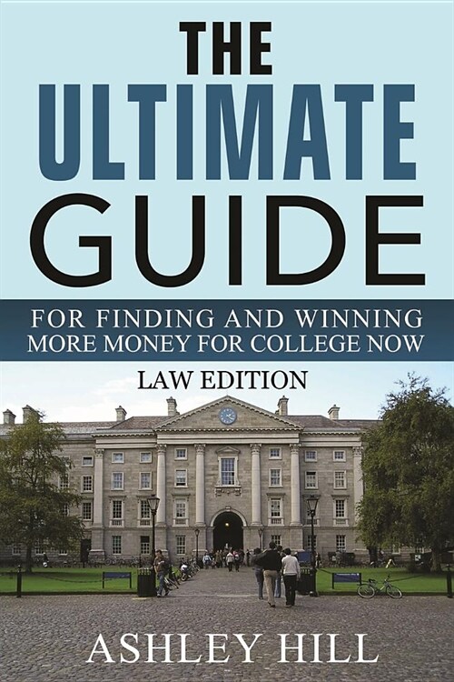 The Ultimate Guide for Finding and Winning More Money for College Now: Law Edition (Paperback)