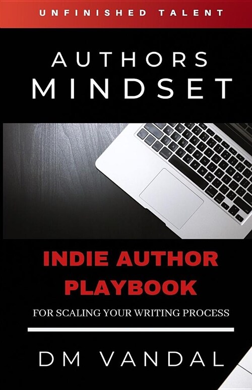 Unfinished Talent: AN AUTHORS MINDSET: The Indie Author Playbook (Paperback)