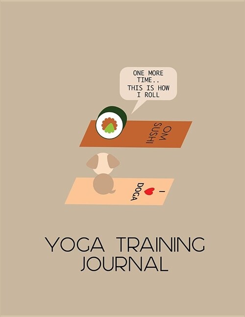 This Is How I Roll Yoga Training Journal for Trainee Teachers: Practical notebook or planner for yoga teacher trainee, personal trainer, fitness instr (Paperback)