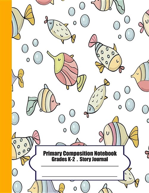 Primary Composition Notebook: Primary Composition Notebook Story Paper - 8.5x11 - Grades K-2: Cute Fishes School Specialty Handwriting Paper Dotted (Paperback)