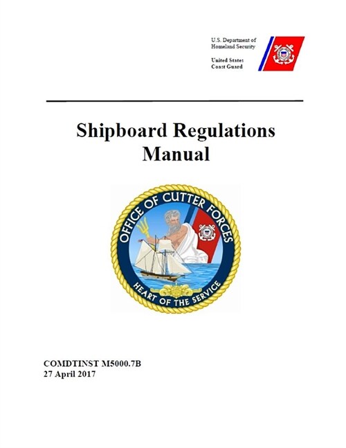 Shipboard Regulations Manual: COMDTINST M5000.7B 27 April 2017 (Paperback)