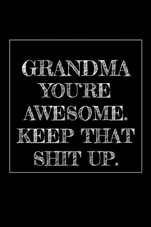 Grandma Youre Awesome. Keep That Shit Up: 6x9 Weekly Planner Journal Funny and original gag as a gift Perfect for Grandma, Nanny, Mom, Mommy, Women, (Paperback)