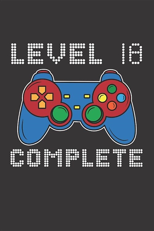 Level 18 Complete: 18th Birthday Notebook (Funny Video Gamers Bday Gifts for Men) (Paperback)