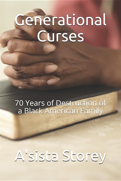 Generational Curses: 70 Years of Destruction of a Black American Family (Paperback)