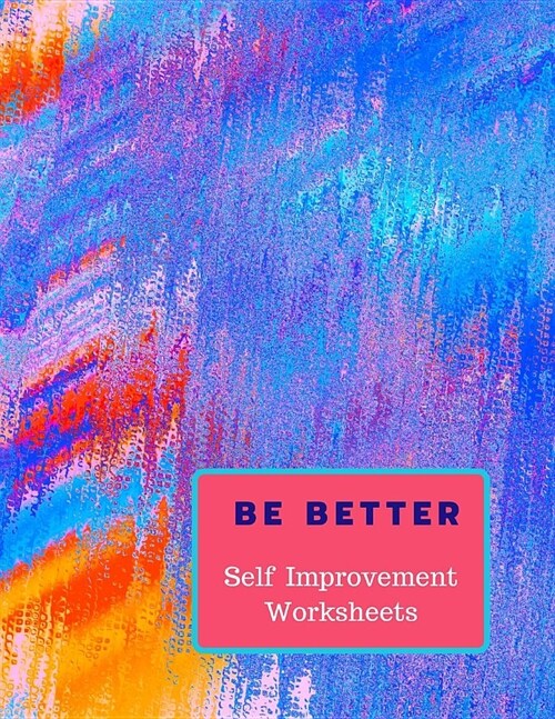 Be Better: Self Improvement Worksheets (Paperback)